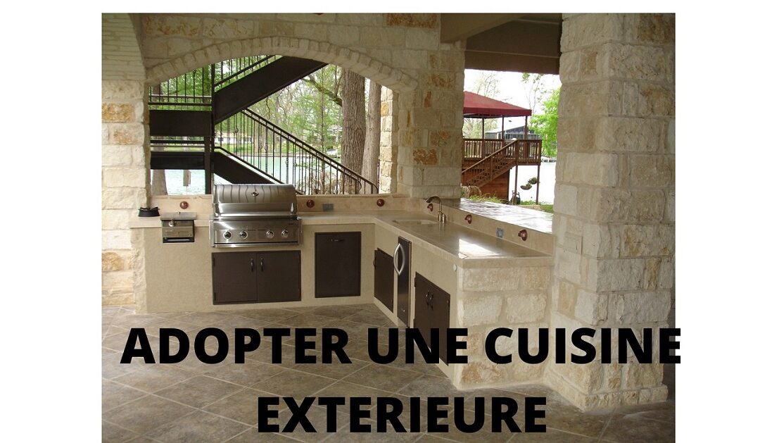 Adopter une cuisine extérieure qui dure dans le temps